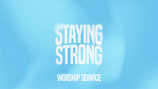 Staying Strong - Worship Service - 8/24/25