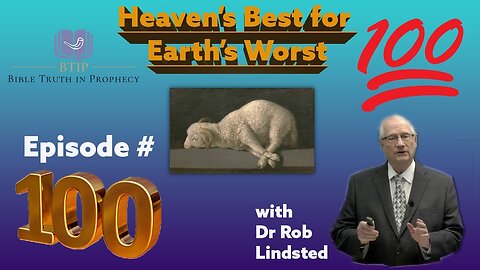 Episode 100!! Heaven's Best for Earth's Worst with Dr Rob Lindsted