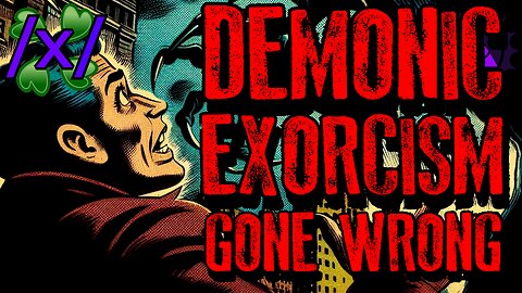 Demonic Exorcism Gone Wrong | 4chan /x/ 2011 Paranormal Greentext Stories Thread