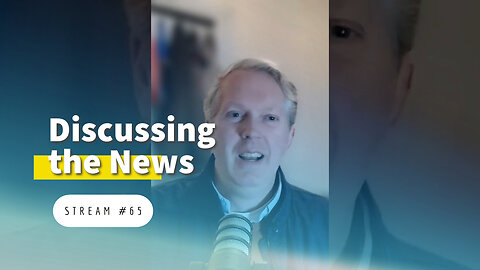 Discussing the News [stream #65]