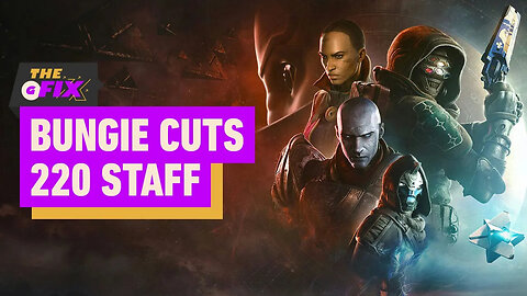 Bungie Cuts 220 Staff Despite Destiny 2 - The Final Shape Success - IGN Daily Fix