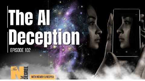 102: The AI Deception - The Nth Degree