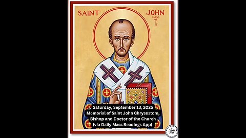Saturday, September 13, 2025 Memorial of Saint John Chrysostom, Bishop and Doctor of the Church