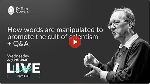 How words are manipulated to promote the cult of scientism & Q&A- 7/9/25