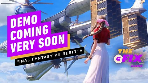 Final Fantasy 7 Rebirth Demo Could Be Dropping Soon - IGN Daily Fix