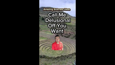 Call me delusional If you want