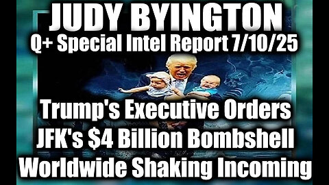 Judy Byington Special Update 7.10.25: Trump's Executive Orders;