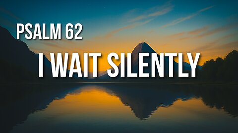 Psalm 62 – Trusting in God Alone When Everything Else Feels Unstable