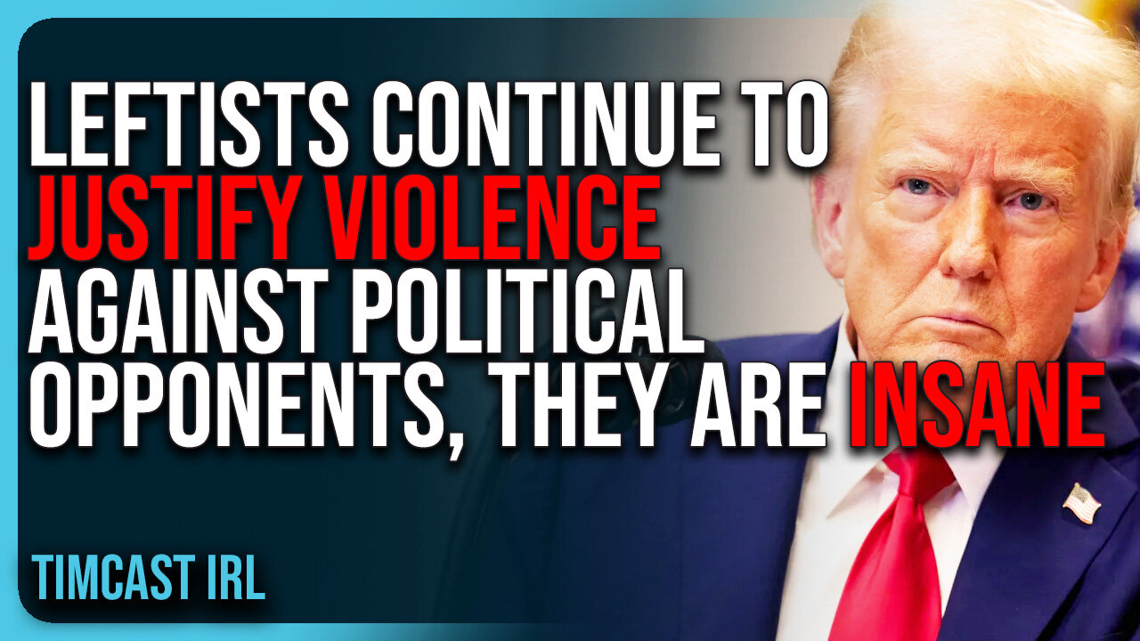 Leftists CONTINUE To Justify Violence Against Political Opponents, They Are INSANE