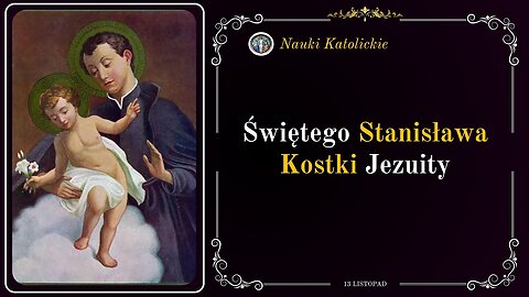 Serce płonęło niebem - św. Stanisław Kostka (13 listopada / obecnie 18 września)