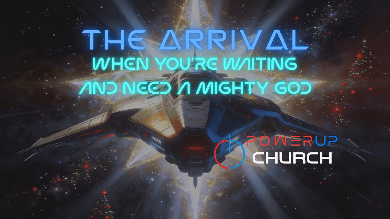 THE ARRIVAL: When You’re Waiting and Need a Mighty God