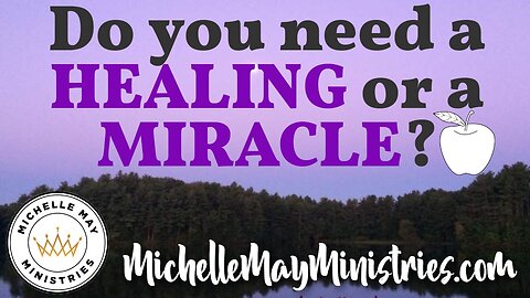 Do You Need a HEALING or a MIRACLE?