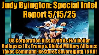 Judy Byington: Special Intel Report 5/15/25: