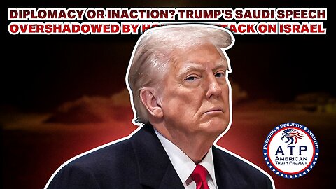 DIPLOMACY OR INACTION? TRUMP'S SAUDI SPEECH OVERSHADOWED BY HOUTHIS' ATTACK ON ISRAEL