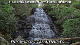 REVISITED BENTON FALLS, TN FOR THE FIFTH TIME