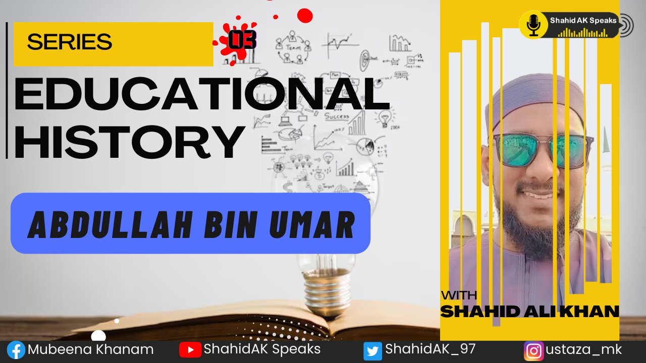 03 | History of Education Through Ages | Admirer of Sunnah - Abdullah Bin Umar Ft. Shahid Ali Khan