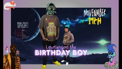 Lowtiergod the birthday boy || November 19th || SIck Stream 😷