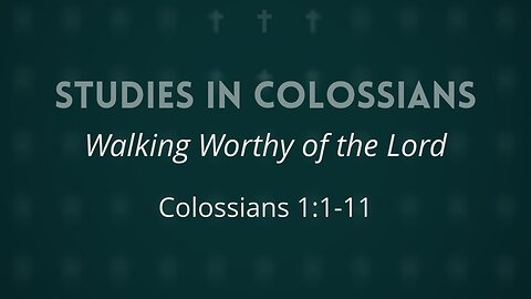 June 4, 2025 - Midweek Service - Walking Worthy of the Lord (Col. 1:1-11)