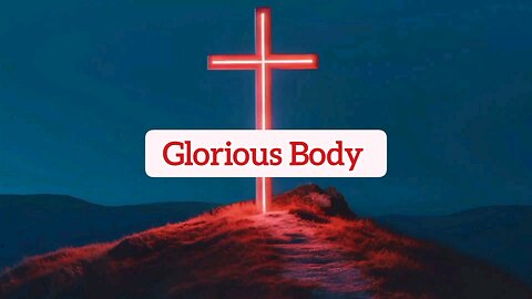 Glorious Body - Philippines 3:21 - Bible Verses - Word Of God - Jesus Christ - Inspirational Verses