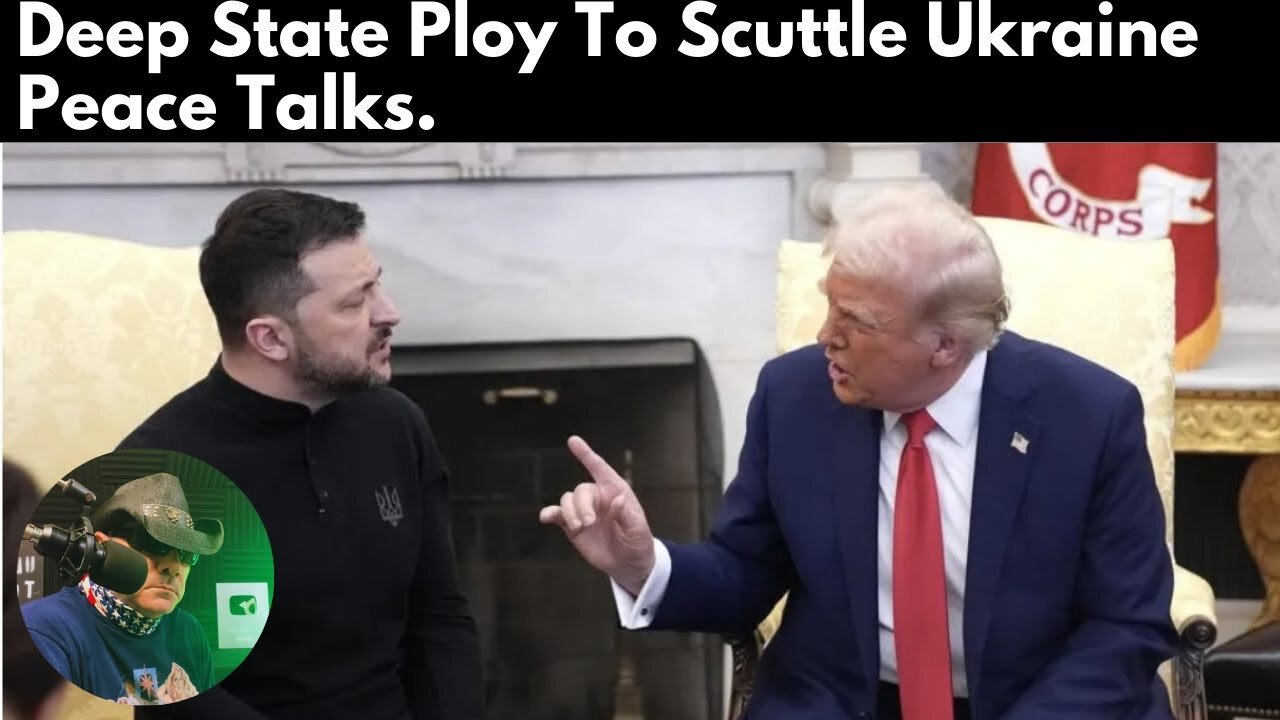 Deep State Ploy To Scuttle Ukraine Peace Talks.