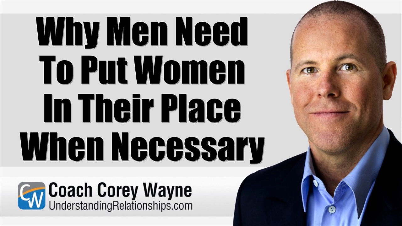 Why Men Need To Put Women In Their Place When Necessary