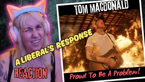 A Liberal's Response to: "Proud To Be A Problem" by Tom MacDonald