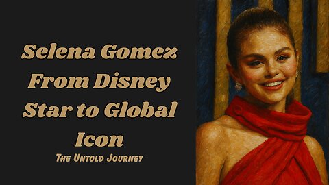 Selena Gomez: From Disney Star to Global Icon | The Untold Journey