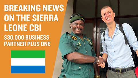 Breaking News Update on the Sierra Leone Citizenship by Investment Program