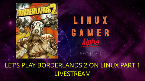 LET'S PLAY BORDERLANDS 2 ON LINUX PART 1 LIVESTREAM
