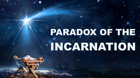 The Paradox of the Incarnation - Christmas Special