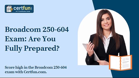 Broadcom 250-604 Exam: Are You Fully Prepared?