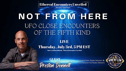 Not From Here: UFO Close Encounters of the Fifth Kind with Preston Dennett