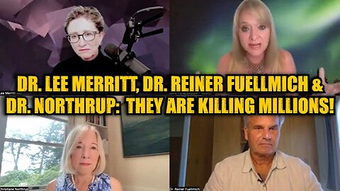 Dr. Lee Merritt, Dr. Reiner Fuellmich & Dr. Northrup: They Are Killing Millions!