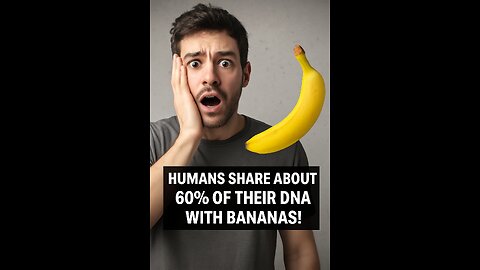 You’re 60% banana. Let that sink in.