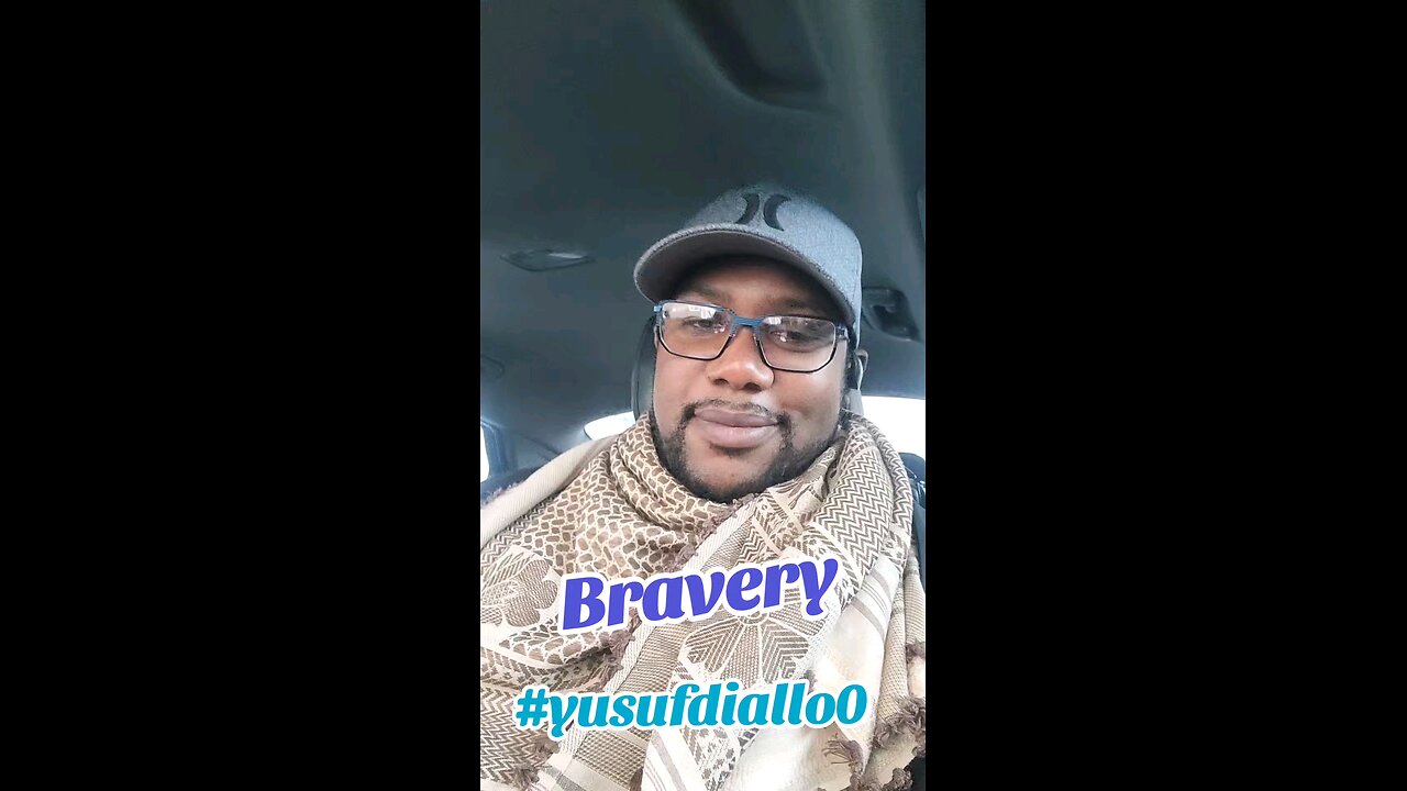 Bravery-You need to hear this