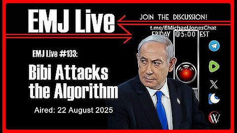 EMJ Live #133: Bibi Attacks the Algorithm • Dr. E. Michael Jones •🕞1H 3mins