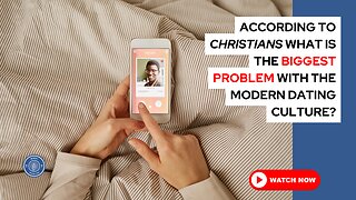 According to Christians, what is the biggest problem with the modern dating culture?