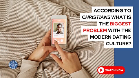 According to Christians, what is the biggest problem with the modern dating culture?
