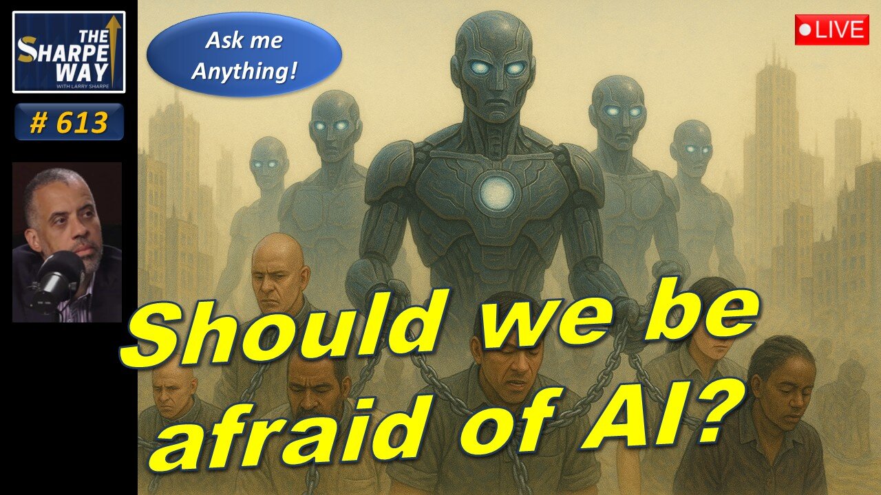 Sharpe Way No. 613! Should We Be Afraid of AI? 🤖💼 Live Ask me Anything!