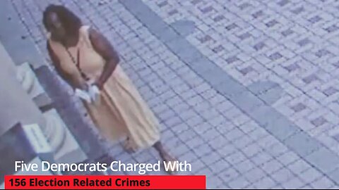 Five Democrats Charged With 156 Election Related Crimes
