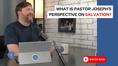 What is Pastor Joseph's perspective on salvation?