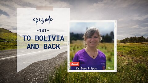 To Bolivia and Back | Episode 101 | Sara Phipps | Two Roads Crossing
