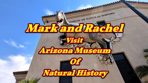 Mark and Rachel visit Arizona Museum Of Natural History