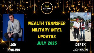 Jon Dowling & Derek Johnson Discuss Military Intel & Wealth Transfer Updates July 2025