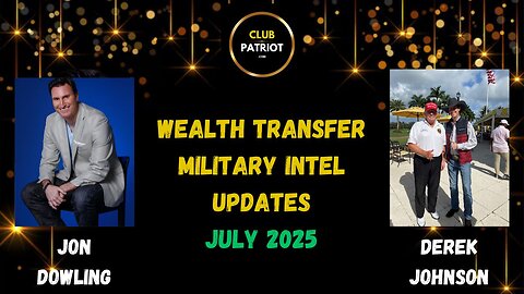 Jon Dowling & Derek Johnson Discuss Military Intel & Wealth Transfer Updates July 2025