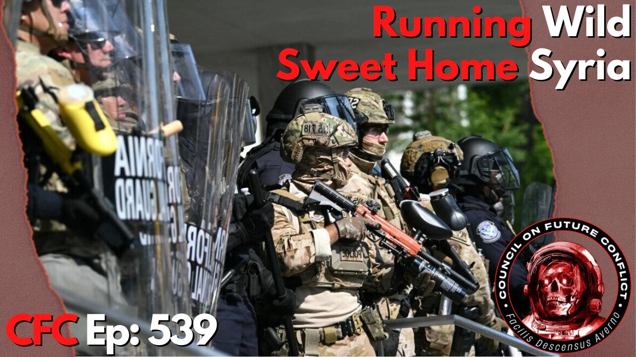 Council on Future Conflict Episode 539: Running Wild, Sweet Home Syria