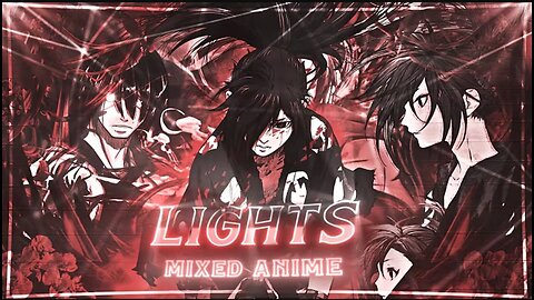 「LIGHTS 」Anime Mix [Edit_AMV] !