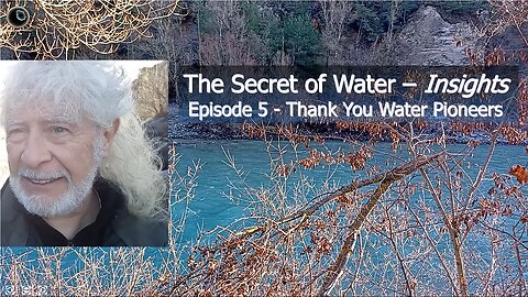 The Secret of Water – Insights –Episode 5 – Thank You Water Pioneers