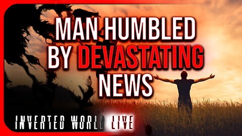 Man Humbled by Devastating News