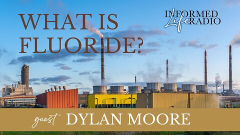 Informed Life Radio 06-20-25 What is Fluoride?